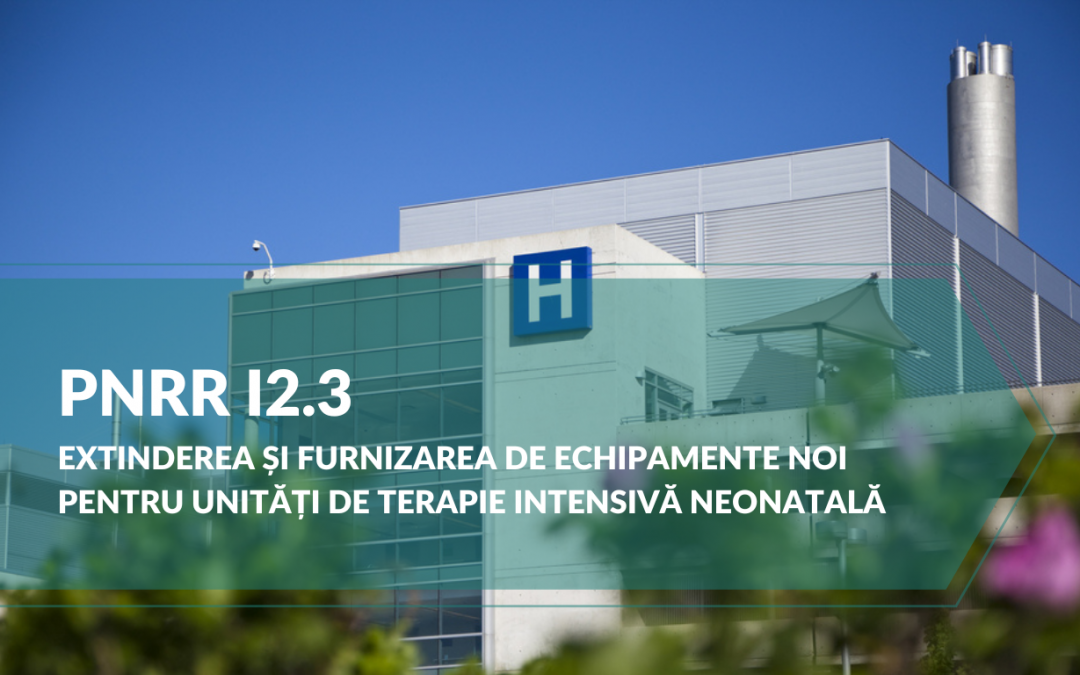 PNRR I2.3  extinderea și furnizarea de echipamente noi pentru unități de terapie intensivă neonatală
